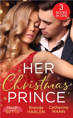 Her Christmas Prince：Christmas in His Royal Bed / Royal Holiday Bride / Yuletide Baby Surprise