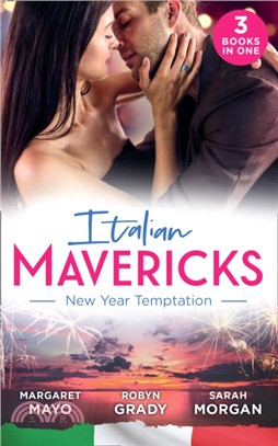 Italian Mavericks: New Year Temptation：Her Husband's Christmas Bargain (Marriage and Mistletoe) / Confessions of a Millionaire's Mistress / the Italian's New-Year Marriage Wish