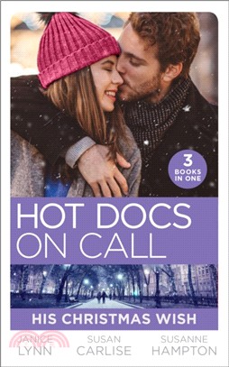 Hot Docs On Call: His Christmas Wish：It Started at Christmas... / the Doctor's Sleigh Bell Proposal / White Christmas for the Single Mum