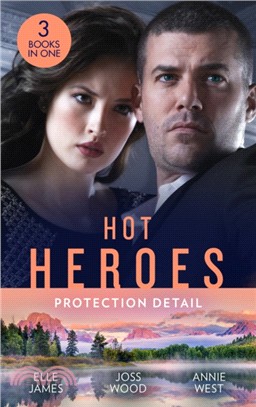 Hot Heroes: Protection Detail：Hot Target (Ballistic Cowboys) / Flirting with the Forbidden / Defying Her Desert Duty