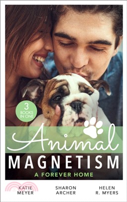 Animal Magnetism: A Forever Home：A Valentine for the Veterinarian / Single Father: Wife and Mother Wanted / Groomed for Love