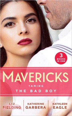 Mavericks: Taming The Bad Boy：Tempted by Trouble / Ready for Her Close-Up / the Prodigal Cowboy