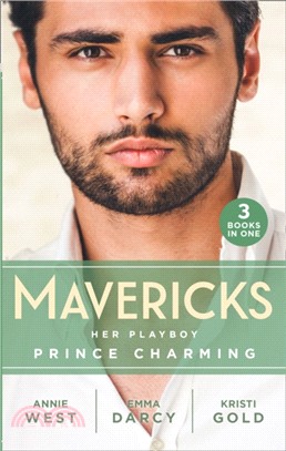 Mavericks: Her Playboy Prince Charming：Passion, Purity and the Prince (the Weight of the Crown) / the Incorrigible Playboy / the Sheikh's Son