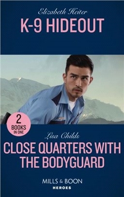 K-9 Hideout / Close Quarters With The Bodyguard：K-9 Hideout (A K-9 Alaska Novel) / Close Quarters with the Bodyguard (Bachelor Bodyguards)