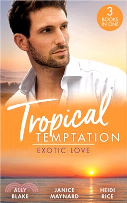 Tropical Temptation: Exotic Love：Her Hottest Summer Yet (Those Summer Nights) / the Billionaire's Borrowed Baby / Beach Bar Baby