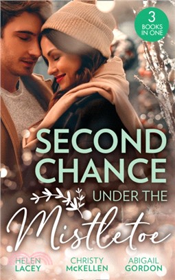 Second Chance Under The Mistletoe：Marriage Under the Mistletoe / His Mistletoe Proposal / Christmas Magic in Heatherdale