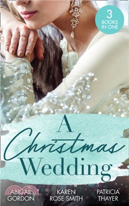 A Christmas Wedding：Swallowbrook's Winter Bride (the Doctors of Swallowbrook Farm) / Once Upon a Groom / Proposal at the Lazy S Ranch