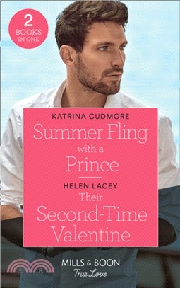 Summer Fling With A Prince / Their Second-Time Valentine：Summer Fling with a Prince (Royals of Monrosa) / Their Second-Time Valentine (the Fortunes of Texas: the Hotel Fortune)