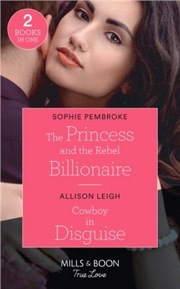The Princess And The Rebel Billionaire / Cowboy In Disguise：The Princess and the Rebel Billionaire / Cowboy in Disguise (the Fortunes of Texas: the Hotel Fortune)
