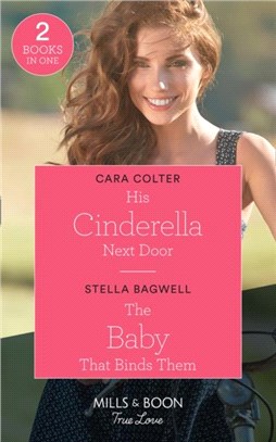 His Cinderella Next Door / The Baby That Binds Them：His Cinderella Next Door / the Baby That Binds Them (Men of the West)