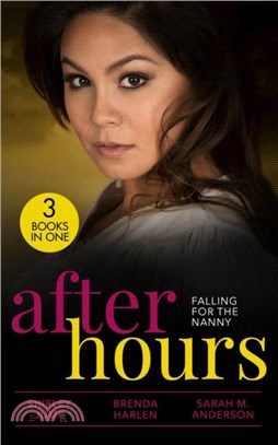 After Hours: Falling For The Nanny：Winning the Nanny's Heart (the Barlow Brothers) / Prince Daddy & the Nanny / the Nanny Plan