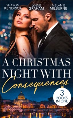 A Christmas Night With Consequences：The Italian's Christmas Secret (One Night with Consequences) / the Italian's Christmas Child / Unwrapping His Convenient FianceE