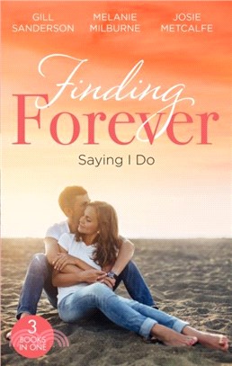 Finding Forever: Saying I Do：Nurse Bride, Bayside Wedding (Brides of Penhally Bay) / Single Dad Seeks a Wife / Sheikh Surgeon Claims His Bride