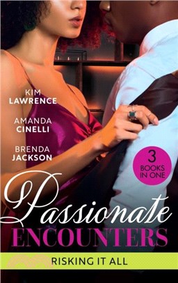 Passionate Encounters: Risking It All：A Passionate Night with the Greek / One Night with the Forbidden Princess / Possessed by Passion