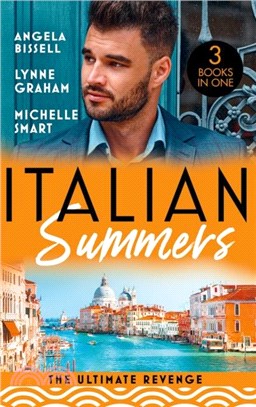 Italian Summers: The Ultimate Revenge：Surrendering to the Vengeful Italian (Irresistible Mediterranean Tycoons) / the Italian's One-Night Baby / Wedded, Bedded, Betrayed