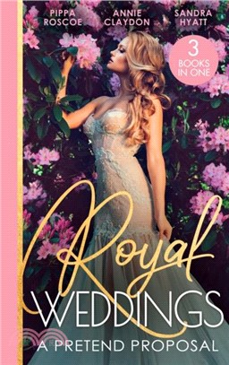 Royal Weddings: A Pretend Proposal：Virgin Princess's Marriage Debt / from Doctor to Princess? / Falling for the Princess