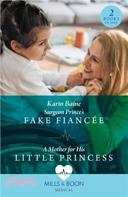 Surgeon Prince's Fake Fiancee / A Mother For His Little Princess：Surgeon Prince's Fake Fiancee (Royal Docs) / a Mother for His Little Princess (Royal Docs)