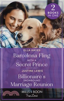 Barcelona Fling With A Secret Prince / Billionaire's Snowbound Marriage Reunion：Barcelona Fling with a Secret Prince / Billionaire's Snowbound Marriage Reunion