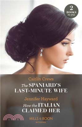 The Spaniard's Last-Minute Wife / How The Italian Claimed Her：The Spaniard's Last-Minute Wife (Innocent Stolen Brides) / How the Italian Claimed Her