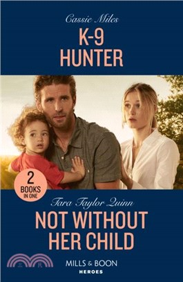 K-9 Hunter / Not Without Her Child：K-9 Hunter / Not without Her Child (Sierra's Web)