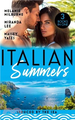 Italian Summers: Seduced By The Sea：Awakening the Ravensdale Heiress (the Ravensdale Scandals) / the Italian's Unexpected Love-Child / the Italian's Pregnant Prisoner