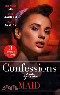 Confessions Of The Maid：Maid for the Untamed Billionaire (Housekeeper Brides for Billionaires) / Maid for Montero / the Maid's Spanish Secret