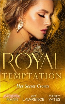 Royal Temptation: Her Secret Crown：The Tycoon Takes a Wife / a Ring to Secure His Crown / Crowned for My Royal Baby