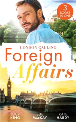 Foreign Affairs: London Calling：A Scandal Made in London (Passion in Paradise) / a Fling to Steal Her Heart / Billionaire, Boss...Bridegroom?