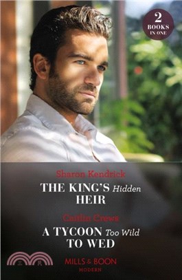 The King's Hidden Heir / A Tycoon Too Wild To Wed：The King's Hidden Heir / a Tycoon Too Wild to Wed (the Teras Wedding Challenge)