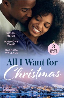 All I Want For Christmas：Cinderella's Billion-Dollar Christmas (the Missing Manhattan Heirs) / Winning Her Holiday Love / Christmas with Her Millionaire Boss