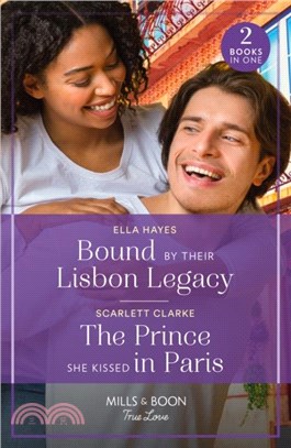 Bound By Their Lisbon Legacy / The Prince She Kissed In Paris：Bound by Their Lisbon Legacy / the Prince She Kissed in Paris