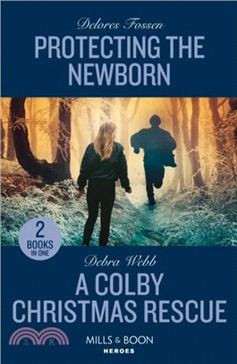 Protecting The Newborn / A Colby Christmas Rescue：Protecting the Newborn (Saddle Ridge Justice) / a Colby Christmas Rescue (Colby Agency: the Next Generation)