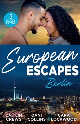 European Escapes: Berlin：Teach Me (Filthy Rich Billionaires) / Pursued by the Desert Prince / Masquerade