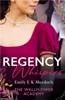 Regency Whispers: The Wallflower Academy：Least Likely to Win a Duke (the Wallflower Academy) / More Than a Match for the Earl