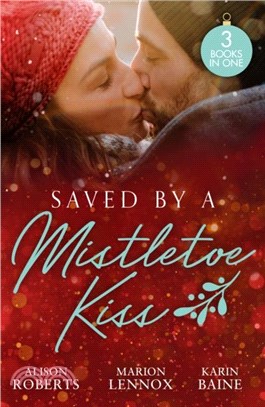 Saved By A Mistletoe Kiss：Single Dad in Her Stocking / Mistletoe Kiss with the Heart Doctor / Midwife Under the Mistletoe