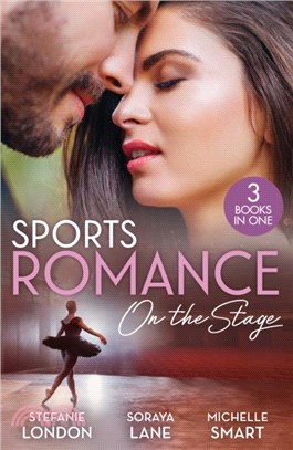 Sports Romance: On The Stage：Only the Brave Try Ballet / Married for Their Miracle Baby / Billionaire's Bride for Revenge