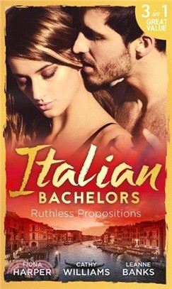 Italian Bachelors: Ruthless Propositions: Taming Her Italian Boss / The Uncompromising Italian / Secrets of the Playboy's Bride (The Medici Men, Book 3)