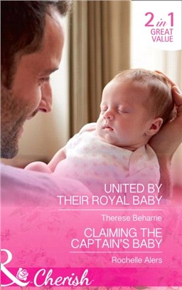 United By Their Royal Baby: United by Their Royal Baby (Conveniently Wed, Royally Bound, Book 1) / Claiming the Captain's Baby (American Heroes, Book 32) (Conveniently Wed, Royally