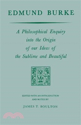 Edmund Burke: A Philosophical Enquiry into the Origin of Our Ideas of the Sublime and Beautiful