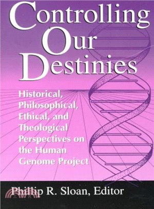 Controlling Our Destinies ─ Historical, Philosophical, Ethical, and Theological Perspectives on the Human Genome Project