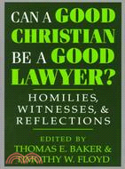 Can a Good Christian Be a Good Lawyer?: Homilies, Witnesses, and Reflections