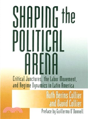 Shaping the Political Arena ─ Critical Junctures, the Labor Movement, and Regime Dynamics in Latin America