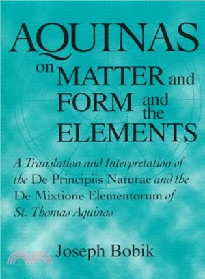 Aquinas on Matter and Form and the Elements ─ A Translation and Interpretation of the De Principiis Naturae and the De Mixtione Elementorum of St. Thomas Aquinas