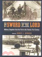 Sword of the Lord : Military Chaplains from the First to the Twenty-First Century ─ Military Chaplains from the First to the Twenty-First Century