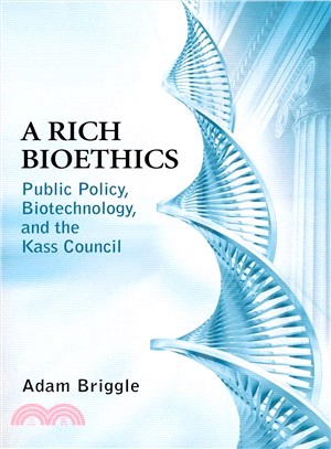 A Rich Bioethics ─ Public Policy, Biotechnology, and the Kass Council