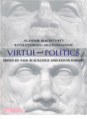 Virtue and Politics ─ Alasdair MacIntyre's Revolutionary Aristotelianism