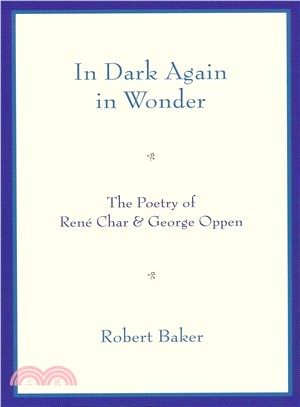 In Dark Again in Wonder―The Poetry of Rene Char and George Oppen