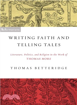 Writing Faith and Telling Tales ― Literature, Politics, and Religion in the Work of Thomas More