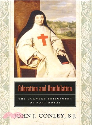 Adoration and Annihilation: The Convent Philosphy of Port-Royal