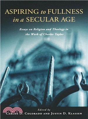Aspiring to Fullness in a Secular Age ─ Essays on Religion and Theology in the Work of Charles Taylor
